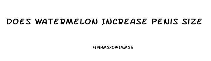 Does Watermelon Increase Penis Size