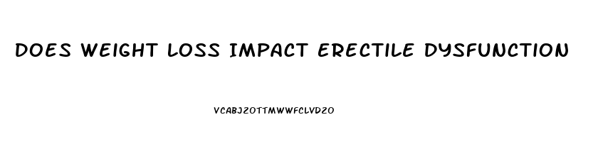 Does Weight Loss Impact Erectile Dysfunction