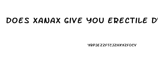 Does Xanax Give You Erectile Dysfunction