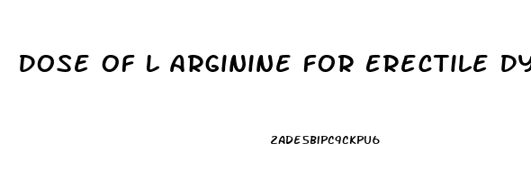 Dose Of L Arginine For Erectile Dysfunction