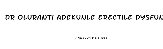 Dr Oluranti Adekunle Erectile Dysfunction