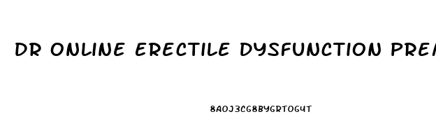 Dr Online Erectile Dysfunction Premature Ejaculation Hair Loss Treatments