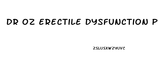 Dr Oz Erectile Dysfunction Pill