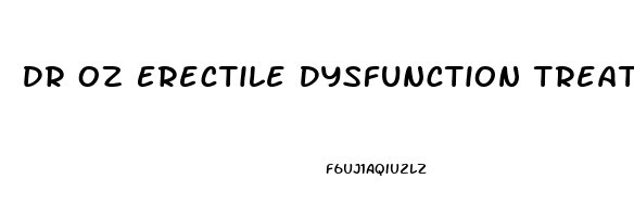Dr Oz Erectile Dysfunction Treatment
