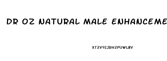 Dr Oz Natural Male Enhancement