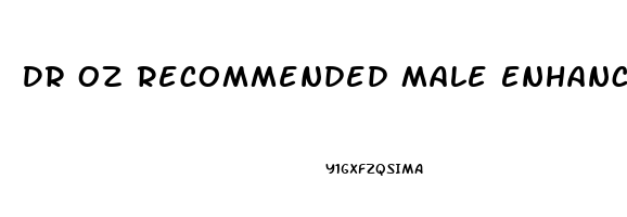 Dr Oz Recommended Male Enhancement Pills