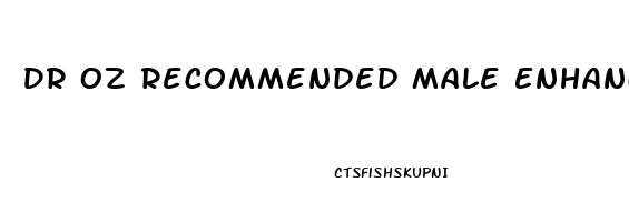 Dr Oz Recommended Male Enhancement Pills