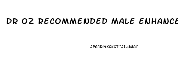 Dr Oz Recommended Male Enhancement Pills