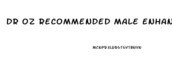 Dr Oz Recommended Male Enhancement Pills