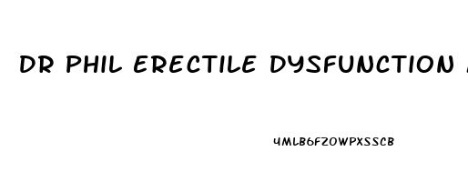 Dr Phil Erectile Dysfunction Medication