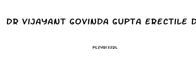 Dr Vijayant Govinda Gupta Erectile Dysfunction
