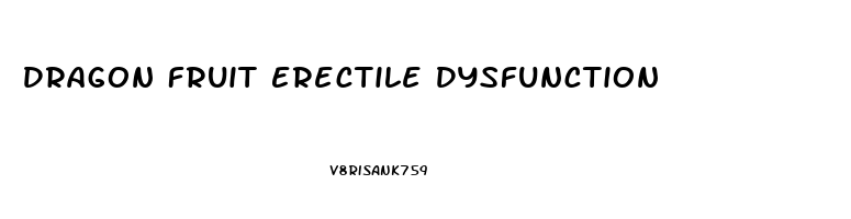 Dragon Fruit Erectile Dysfunction