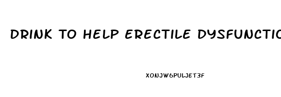 Drink To Help Erectile Dysfunction