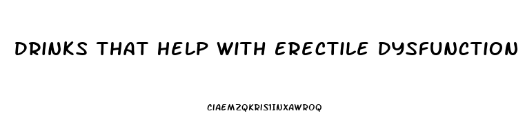 Drinks That Help With Erectile Dysfunction