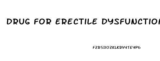 Drug For Erectile Dysfunction