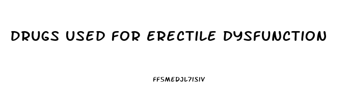 Drugs Used For Erectile Dysfunction