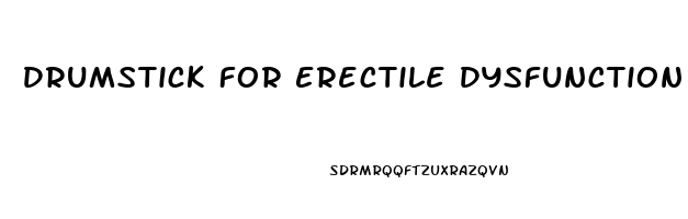 Drumstick For Erectile Dysfunction