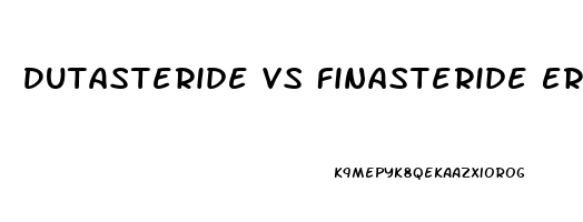 Dutasteride Vs Finasteride Erectile Dysfunction