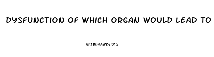 Dysfunction Of Which Organ Would Lead To Clotting Factor Deficiency