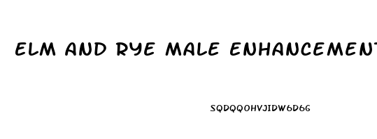 Elm And Rye Male Enhancement Reviews