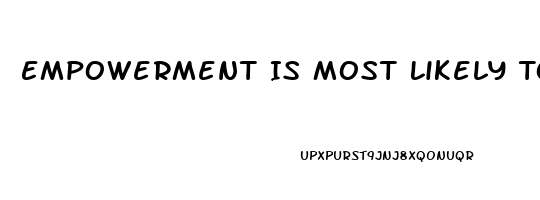 Empowerment Is Most Likely To Create Disharmony And Dysfunction When Workers