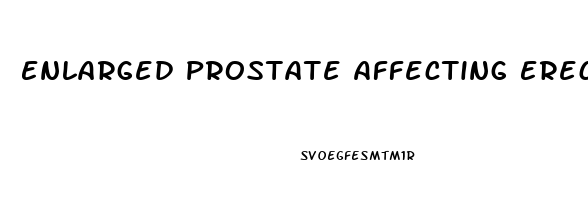 Enlarged Prostate Affecting Erectile Dysfunction