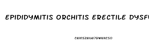 Epididymitis Orchitis Erectile Dysfunction