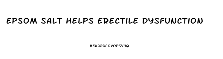 Epsom Salt Helps Erectile Dysfunction