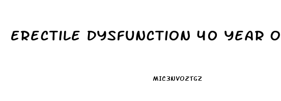 Erectile Dysfunction 40 Year Old Man
