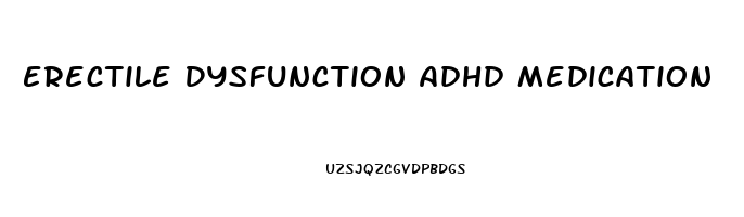 Erectile Dysfunction Adhd Medication