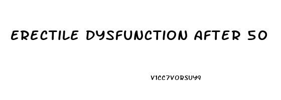 Erectile Dysfunction After 50
