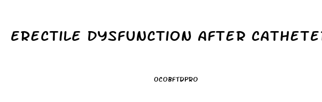 Erectile Dysfunction After Catheter