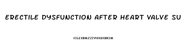 Erectile Dysfunction After Heart Valve Surgery