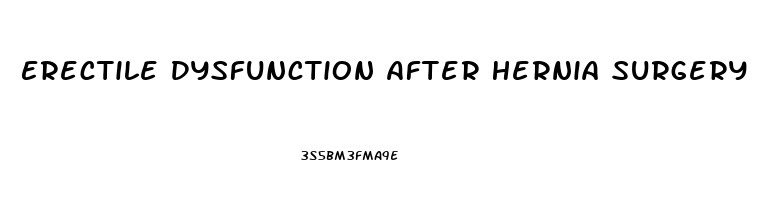 Erectile Dysfunction After Hernia Surgery