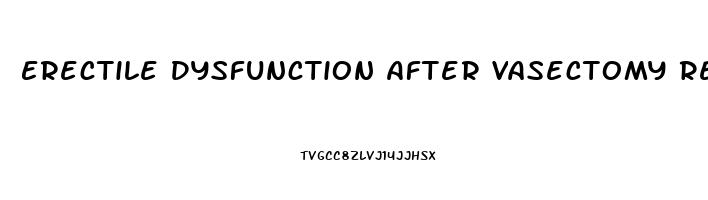 Erectile Dysfunction After Vasectomy Reddit