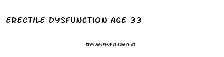 Erectile Dysfunction Age 33