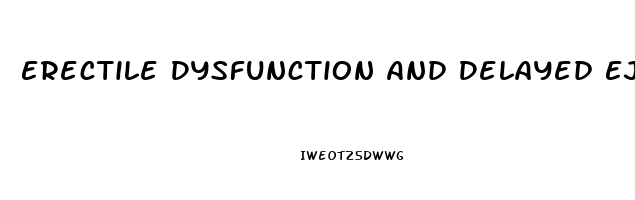 Erectile Dysfunction And Delayed Ejaculation