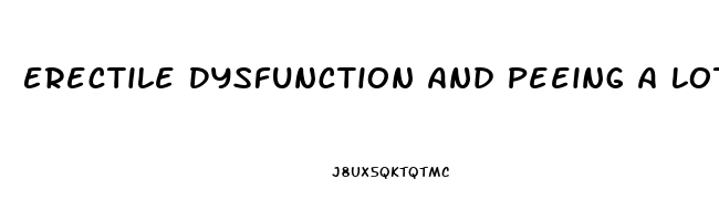 Erectile Dysfunction And Peeing A Lot