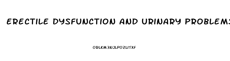 Erectile Dysfunction And Urinary Problems