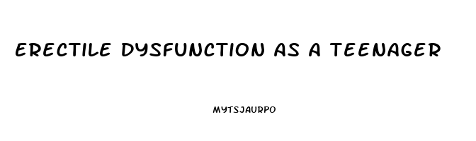 Erectile Dysfunction As A Teenager