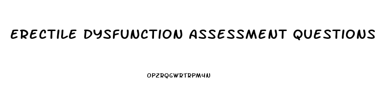 Erectile Dysfunction Assessment Questions