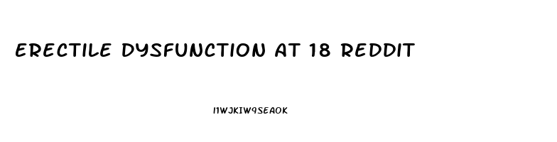 Erectile Dysfunction At 18 Reddit