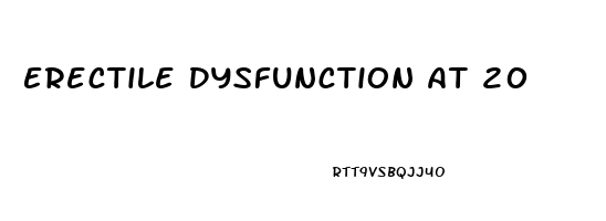 Erectile Dysfunction At 20