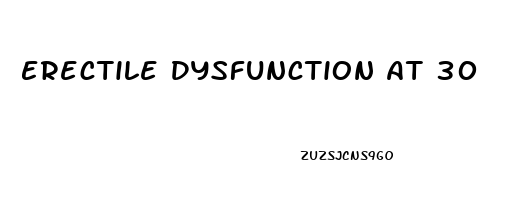 Erectile Dysfunction At 30