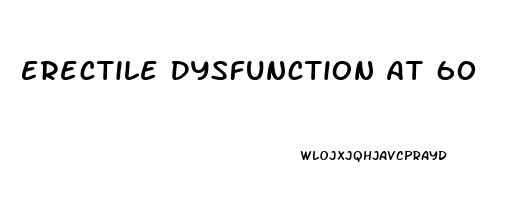 Erectile Dysfunction At 60