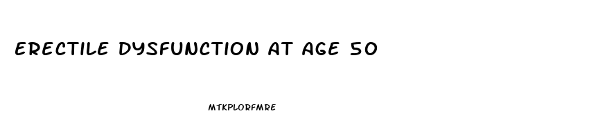 Erectile Dysfunction At Age 50