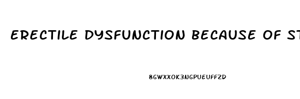 Erectile Dysfunction Because Of Stress