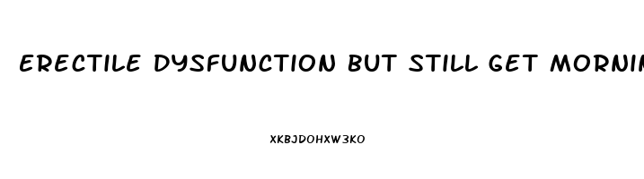 Erectile Dysfunction But Still Get Morning Wood