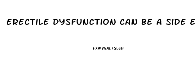 Erectile Dysfunction Can Be A Side Effect Of Taking Weegy