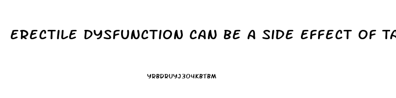 Erectile Dysfunction Can Be A Side Effect Of Taking Weegy